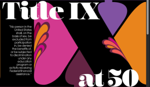 Title IX at 50 – Progress and Unfinished Business